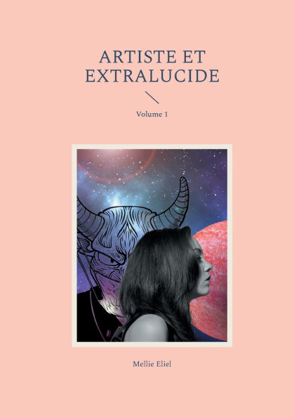 Artiste et extralucide: Volume 1