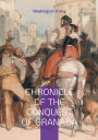 Chronicle of the Conquest of Granada: The Epic Fall of Islamic Spain - A Dramatic Account of Medieval Warfare and the Reconquista's Final Chapter