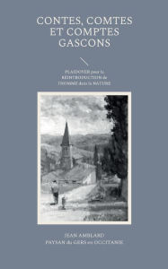 Title: Contes, comtes et comptes gascons: PLAIDOYER pour la RÉINTRODUCTION de l'HOMME dans la NATURE, Author: Jean Amblard
