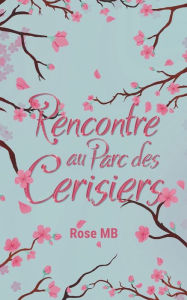 Title: Rencontre au parc des cerisiers, Author: Rose Mb