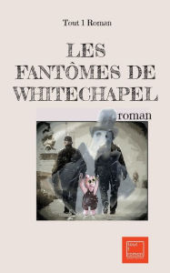 Title: Les fantômes de Whitechapel: roman, Author: Tout 1 Roman