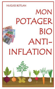 Title: Mon Potager Bio Anti-Inflation, Author: Hugues Botlan