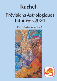 Title: Prévisions Astrologiques Intuitives 2024: Rien n'est impossible !, Author: Rachel Levy