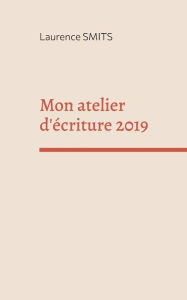 Title: Mon atelier d'écriture 2019, Author: Laurence Smits