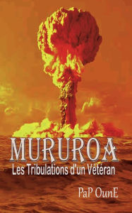Title: MURUROA Les tribulations d'un Vétéran, Author: Pap Oune