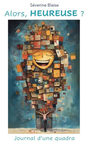 Alors, heureuse ?: Journal d'une quadra