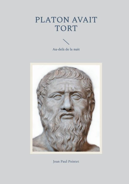 Platon avait tort: Au-delï¿½ de la nuit