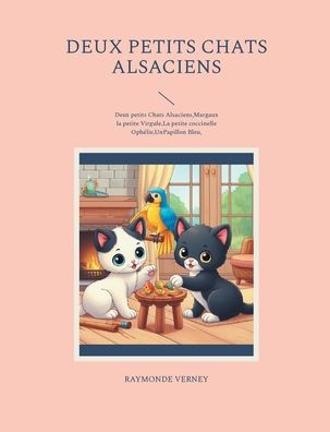 Deux petits chats alsaciens: Deux petits Chats Alsaciens, Margaux la petite Virgule, La petite coccinelle Ophï¿½lie, Un Papillon Bleu,