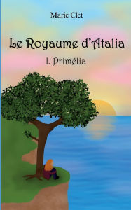 Title: Le Royaume d'Atalia: Primï¿½lia, Author: Marie Clet