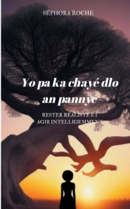 Title: Yo pa ka chayï¿½ dlo an pannyï¿½: Rester rï¿½aliste et agir intelligemment, Author: Sïphora Roche