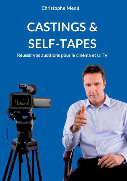 Castings & Self-Tapes: Rï¿½ussir vos auditions pour le cinï¿½ma et la TV