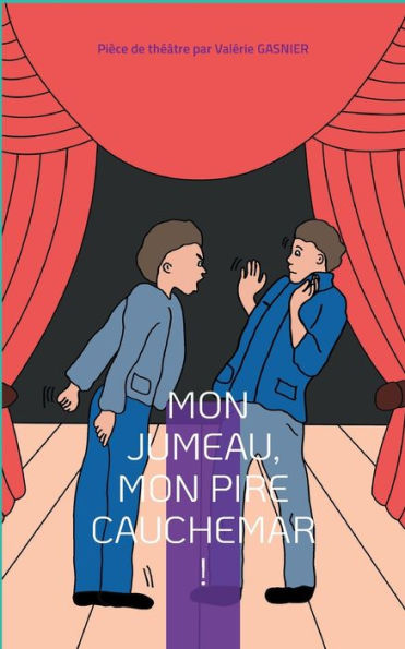 Mon jumeau, mon pire cauchemar !: Piï¿½ce de thï¿½ï¿½tre