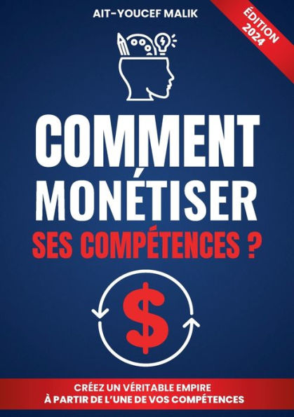 Comment Monï¿½tiser Ses Compï¿½tences ?: Et atteindre la libertï¿½ financiï¿½re: Le Guide Ultime