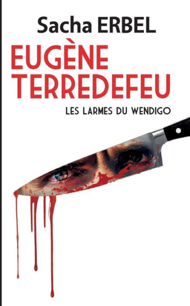 Eugï¿½ne Terredefeu: Les larmes du Wendigo