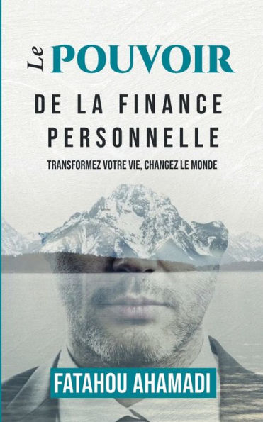 Le pouvoir de la finance personnelle: Transformez votre vie, changez le monde