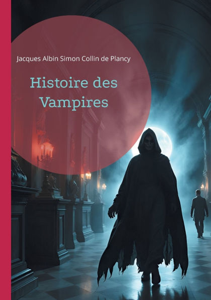 Histoire des Vampires: Les mythes vampiriques ï¿½ travers l'histoire, le folklore et la littï¿½rature gothique