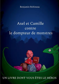 Title: Axel et Camille contre le dompteur de monstres, Author: Benjamin Robineau