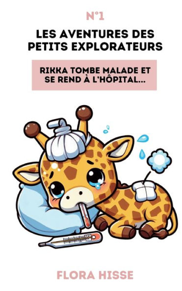 Les aventures des petits explorateurs: Rikka tombe malade et se rend Ã¯Â¿Â½ l'hÃ¯Â¿Â½pital