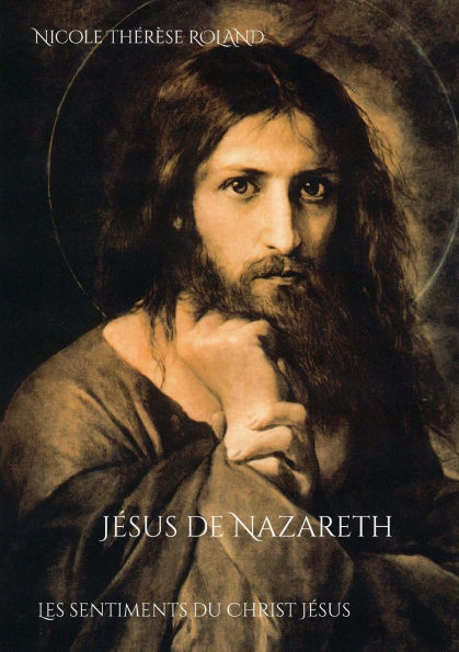 Jï¿½sus de Nazareth: Les sentiments du Christ Jï¿½sus