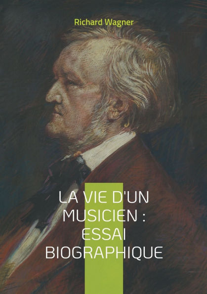 La vie d'un musicien: Essai biographique: Plongï¿½e fascinante dans l'esprit d'un gï¿½nie musical