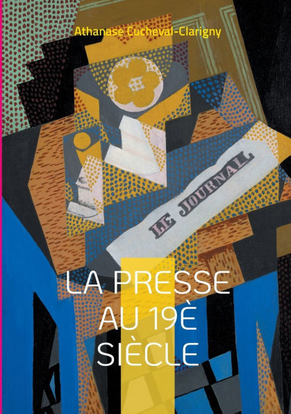 La presse au 19ï¿½ siï¿½cle: L'essor du quatriï¿½me pouvoir