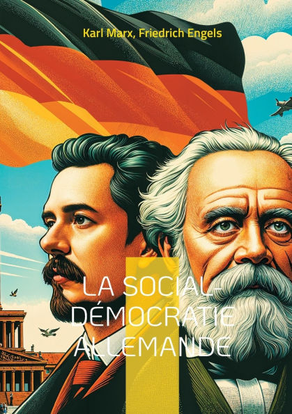 La social-dï¿½mocratie allemande: Une analyse critique du dï¿½veloppement du Parti social-dï¿½mocrate allemand par les fondateurs du marxisme