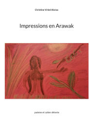 Title: Impressions en Arawak: poÃ¯Â¿Â½mes et cahier dÃ¯Â¿Â½tente, Author: Christine Virbel Alonso