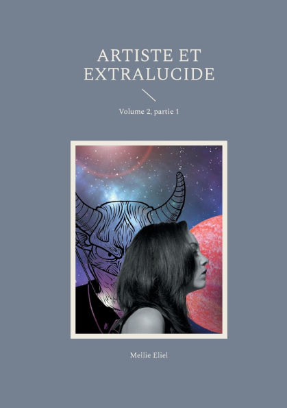 Artiste et extralucide: Volume 2, partie 1