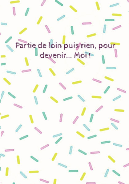 Partie de loin puis rien, pour devenir... Moi !