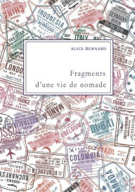 Title: Fragments d'une vie de nomade, Author: Alice Bernard