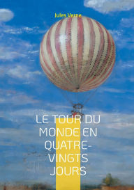 Title: Le Tour du monde en quatre-vingts jours: Une aventure ï¿½pique ï¿½ travers le globe avec Phileas Fogg - dï¿½fis, dï¿½couvertes et suspense., Author: Jules Verne