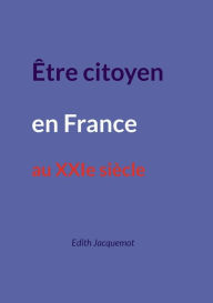 Title: ï¿½tre citoyen en France au XXIe siï¿½cle, Author: Edith Jacquemot