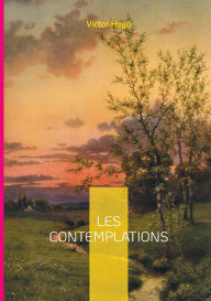 Title: Les Contemplations: Une exploration poï¿½tique de l'amour, du deuil et de la condition humaine par Victor Hugo., Author: Victor Hugo