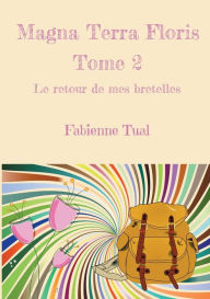 Title: Magna Terra Floris: Le retour de mes bretelles, Author: Fabienne Tual