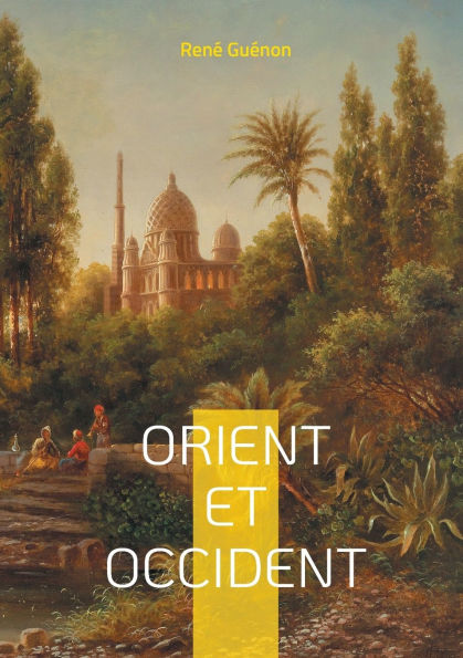Orient et Occident: Dialogue entre deux mondes