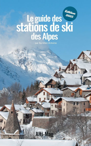 Le guide des stations de ski des Alpes: ï¿½dition 2025