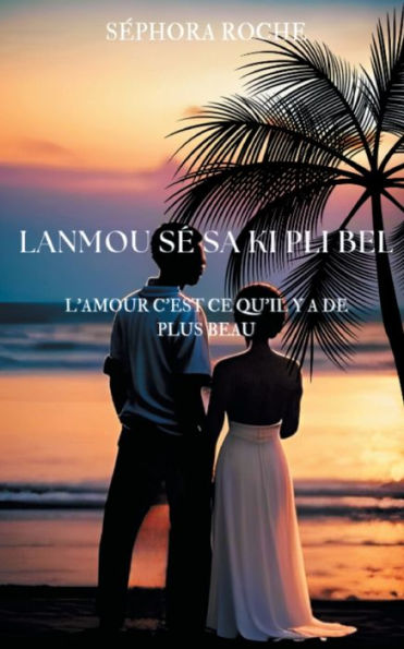 Lanmou sï¿½ sa ki pli bel: L'amour c'est ce qu'il y a de plus beau