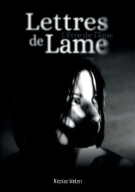 Title: Lettres de Lame: L'ï¿½tre de l'ï¿½me, Author: Nicolas Melzer