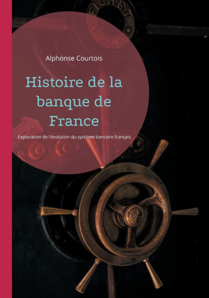 Histoire de la banque de France: Une exploration de l'ï¿½volution du systï¿½me bancaire franï¿½ais