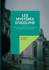 Title: Les mystï¿½res d'Udolphe: Un chef-d'oeuvre gothique de mystï¿½re et de romance, Author: Ann Ward Radcliffe