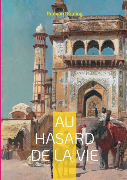 Au hasard de la vie: l'Inde coloniale dans un kalï¿½idoscope de destins croisï¿½s entre Orient et Occident