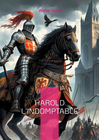 Harold l'Indomptable: une fresque historique palpitante ï¿½ l'aube de la conquï¿½te normande de l'ï¿½popï¿½e du dernier roi saxon