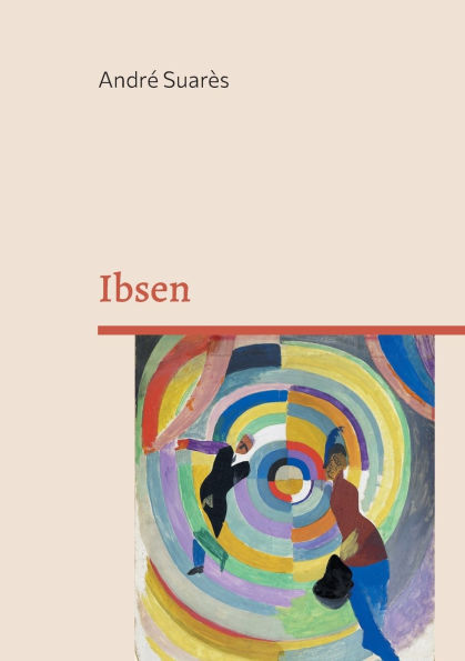 Ibsen: Dï¿½couvrez le gï¿½nie d'Henrik Ibsen: une exploration captivante de l'oeuvre du pï¿½re du thï¿½ï¿½tre moderne