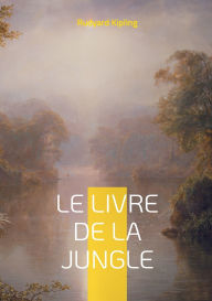 Title: Le Livre de la jungle: Une odyssï¿½e initiatique au coeur de la jungle indienne, Author: Rudyard Kipling