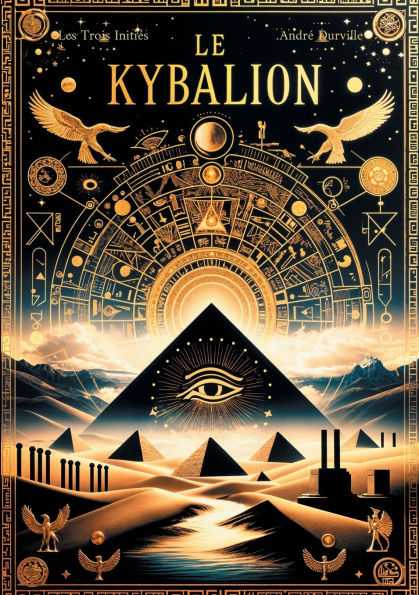 Le Kybalion: Les sept principes universels de la sagesse hermï¿½tique pour maï¿½triser votre esprit et transformer votre vie