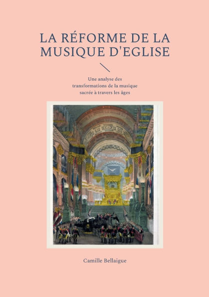 La rï¿½forme de la musique d'Eglise: Une analyse des transformations de la musique sacrï¿½e ï¿½ travers les ï¿½ges