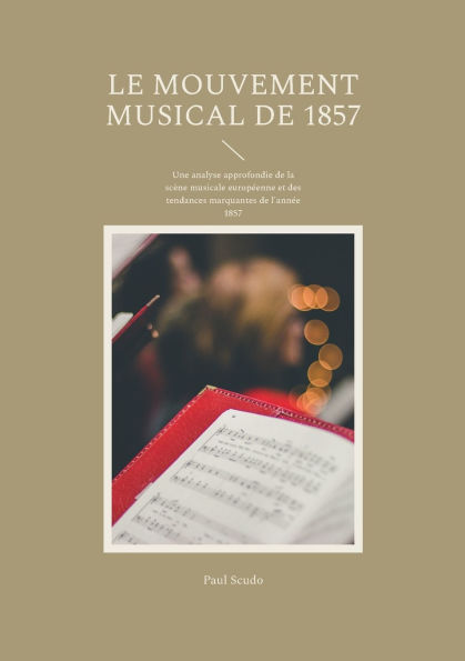 Le Mouvement musical de 1857: Une analyse approfondie de la scï¿½ne musicale europï¿½enne et des tendances marquantes de l'annï¿½e 1857