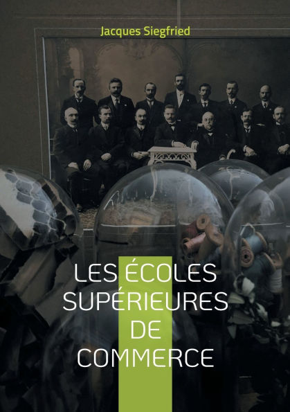 Les ï¿½coles supï¿½rieures de commerce: Une analyse historique et contemporaine des ï¿½coles de commerce et de leur impact sur l'ï¿½conomie