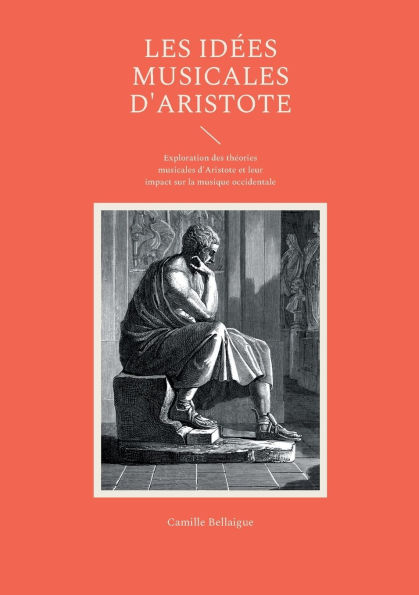 Les idï¿½es musicales d'Aristote: Exploration des thï¿½ories musicales d'Aristote et leur impact sur la musique occidentale