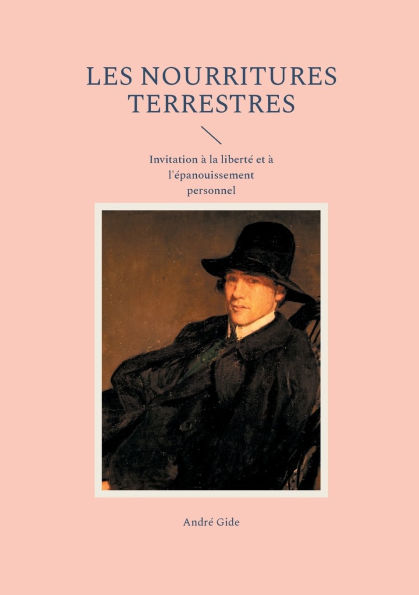 Les Nourritures terrestres: Invitation ï¿½ la libertï¿½ et ï¿½ l'ï¿½panouissement personnel